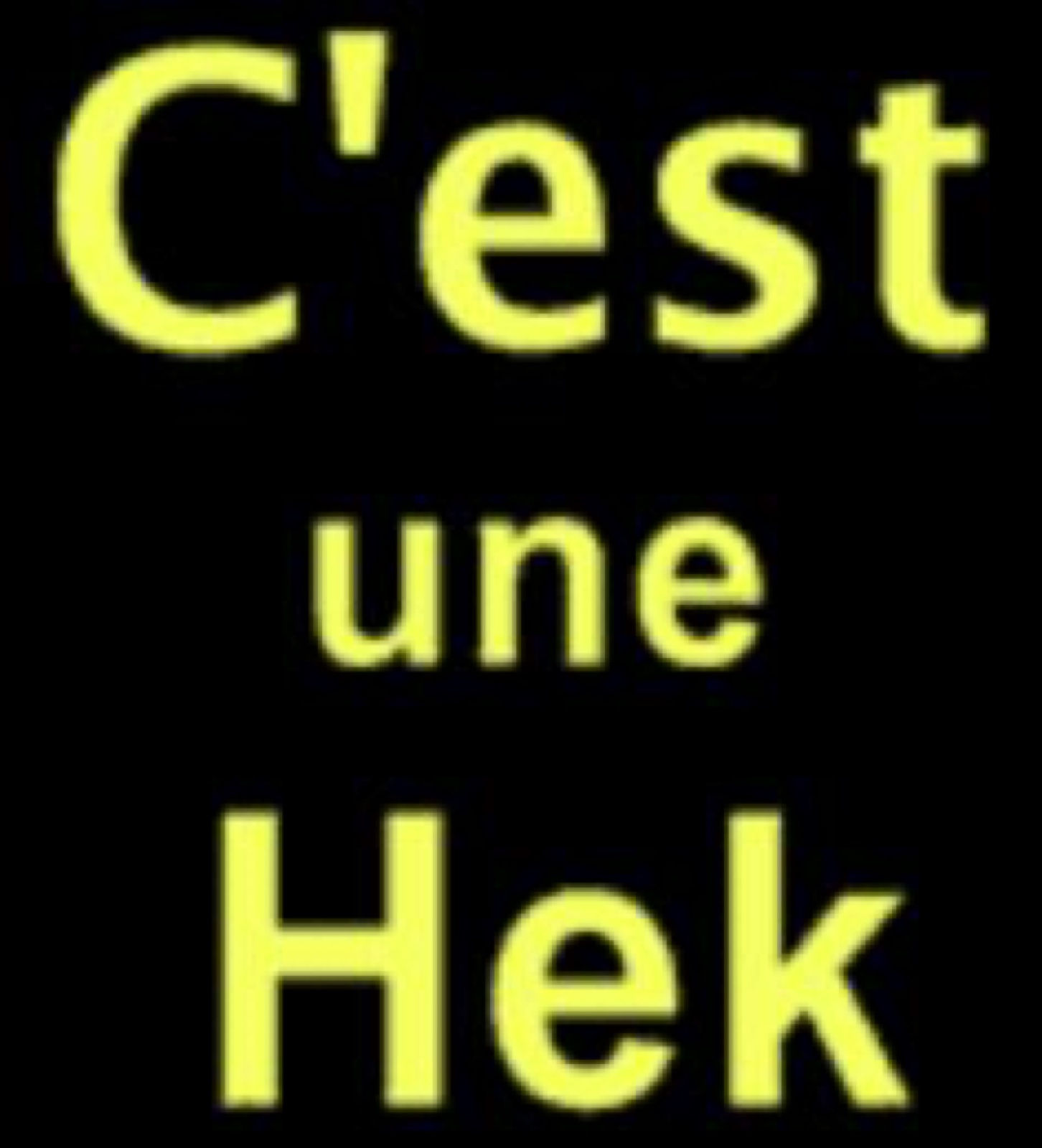 C'est une Hek